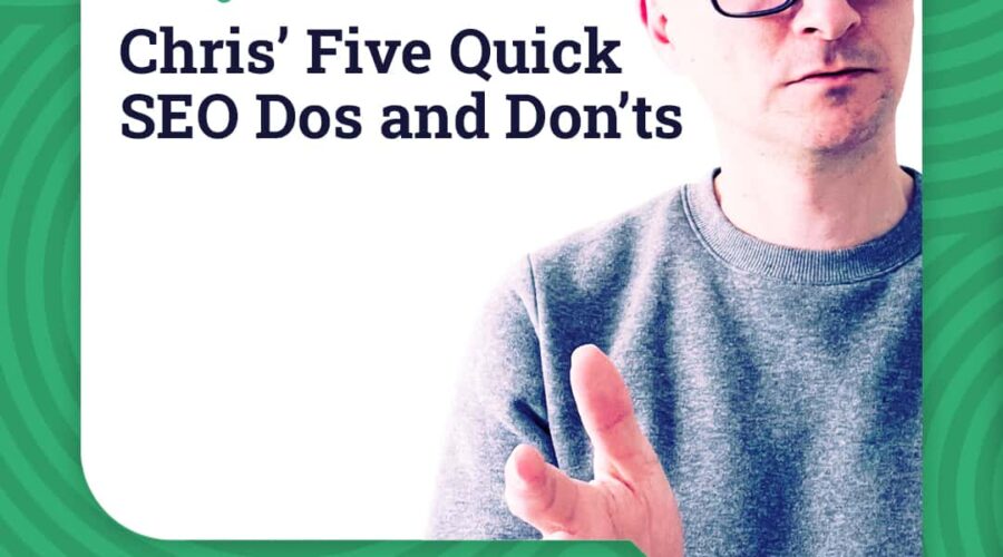 Chris' Five Quick SEO Dos and Don’ts